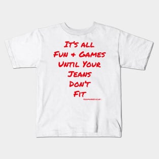 It's All Fun And Games Until Your Jeans Don't Fit Kids T-Shirt